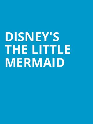 Disneys The Little Mermaid, Lied Center For Performing Arts, Lincoln
