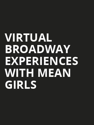 Virtual Broadway Experiences with MEAN GIRLS, Virtual Experiences for Lincoln, Lincoln