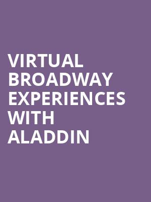 Virtual Broadway Experiences with ALADDIN, Virtual Experiences for Lincoln, Lincoln