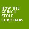 How The Grinch Stole Christmas, Lied Center For Performing Arts, Lincoln